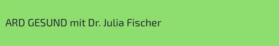 ARD GESUND mit Dr. Julia Fischer
